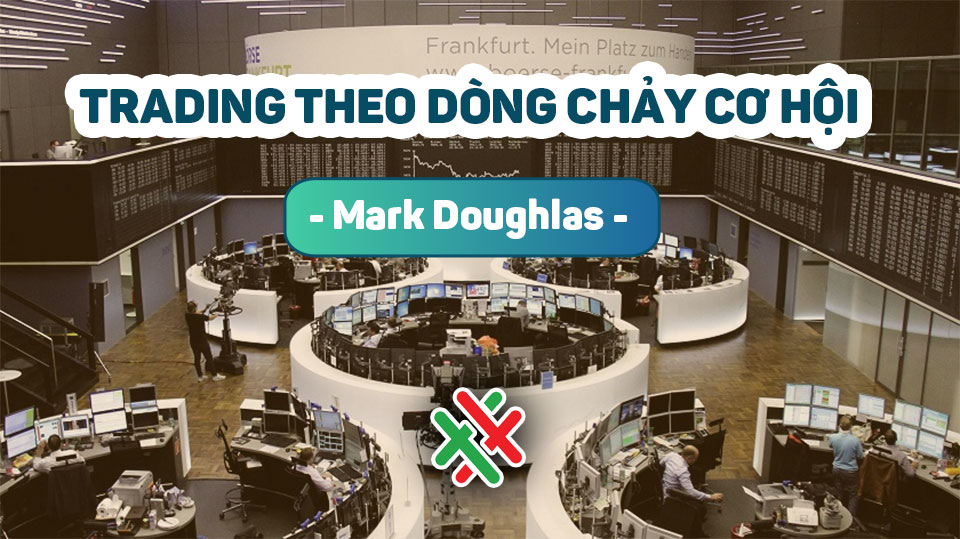 Trading In The Zone – Mark Doughlas – CHƯƠNG 6: QUAN ĐIỂM CỦA THỊ TRƯỜNG