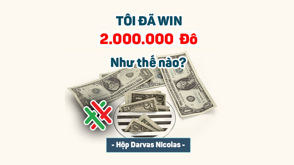 Tôi Đã Win 2 Triệu Đô Như Thế Nào? – Hộp Darvas Nicolas – Chương 10. Hai triệu đô la