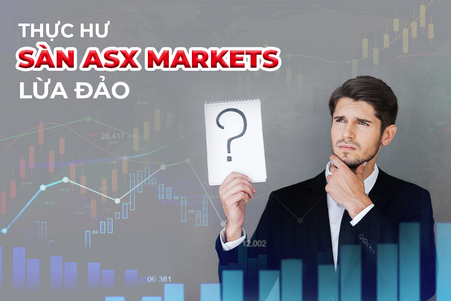 Sàn ASX Markets Lừa Đảo? Sàn ASX Markets Uy Tín? Có Nên Giao Dịch Tại Sàn ASX Markets?